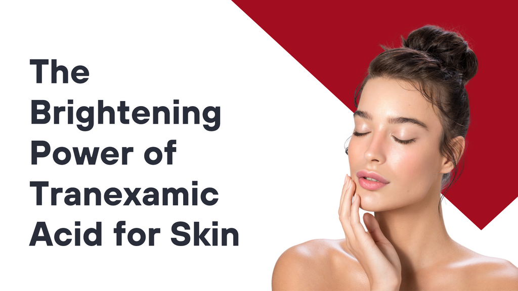 The Brightening Power of Tranexamic Acid for Skin