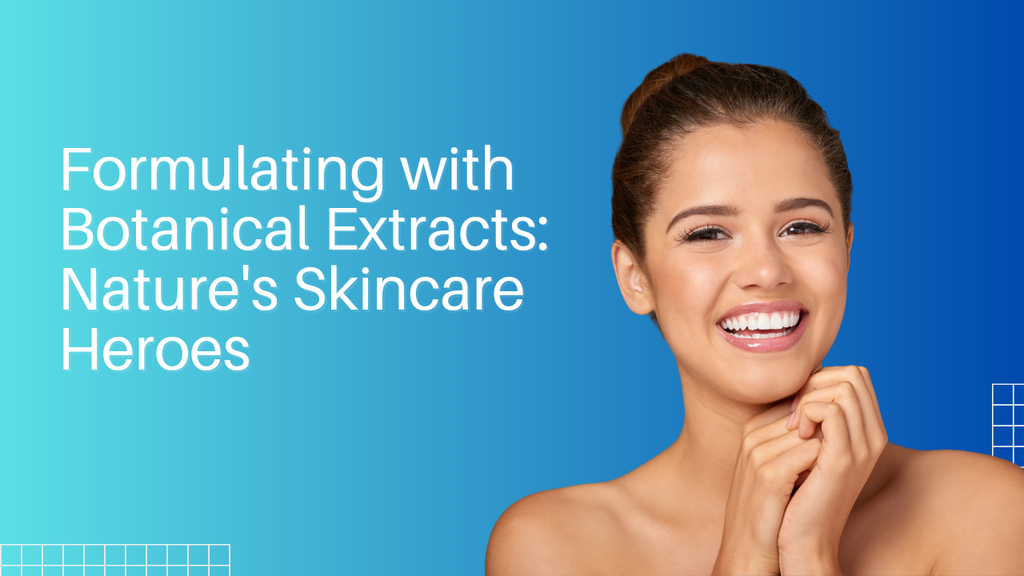 Formulating with Botanical Extracts: Nature's Skincare Heroes