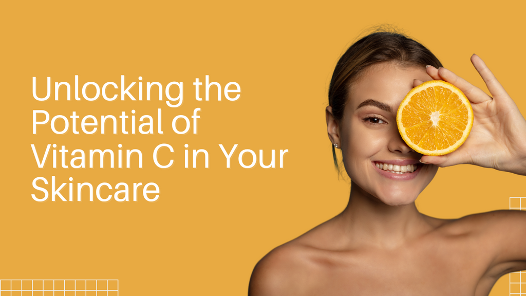 Unlocking the Potential of Vitamin C in Your Skincare
