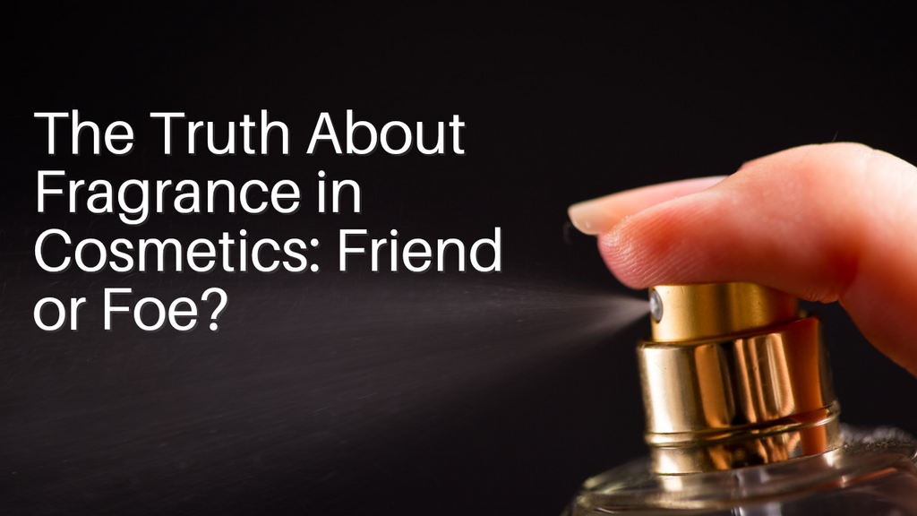 The Truth About Fragrance in Cosmetics: Friend or Foe?