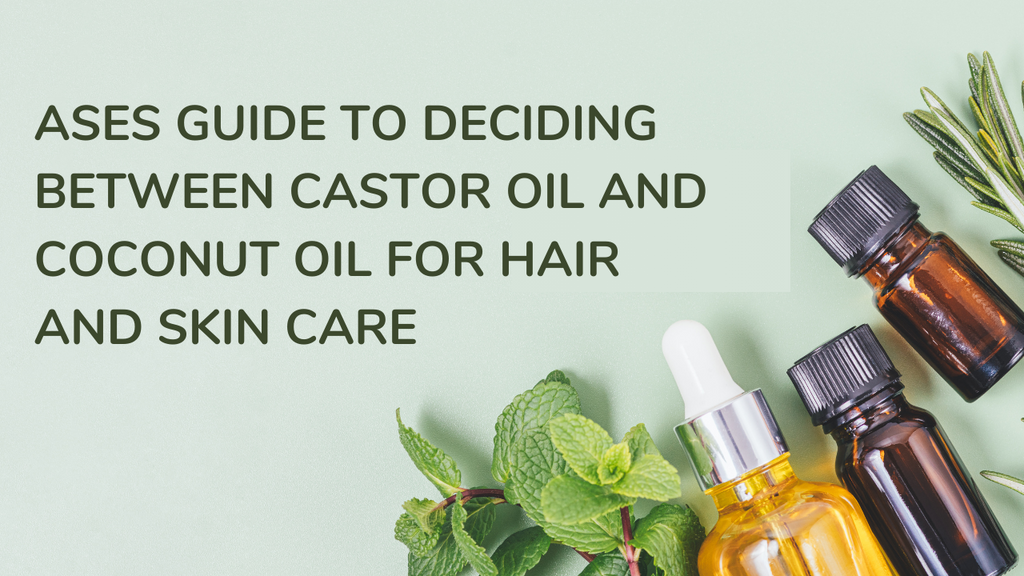 Ases Guide to Deciding Between Castor Oil and Coconut Oil for Hair and Skin Care