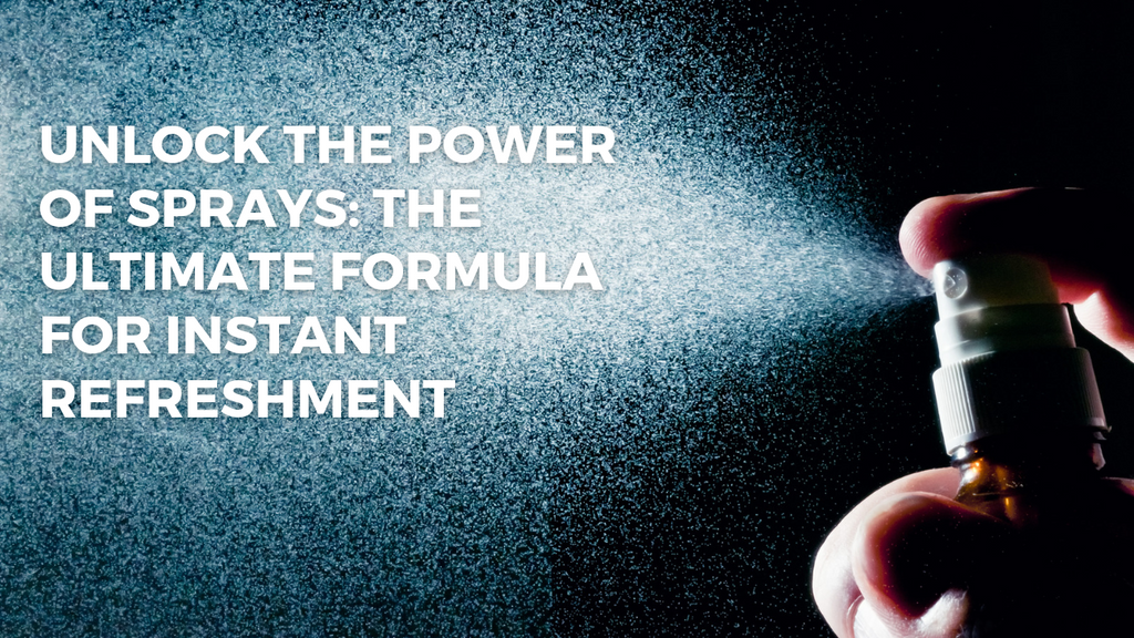 Unlock the Power of Sprays: The Ultimate Formula for Instant Refreshment
