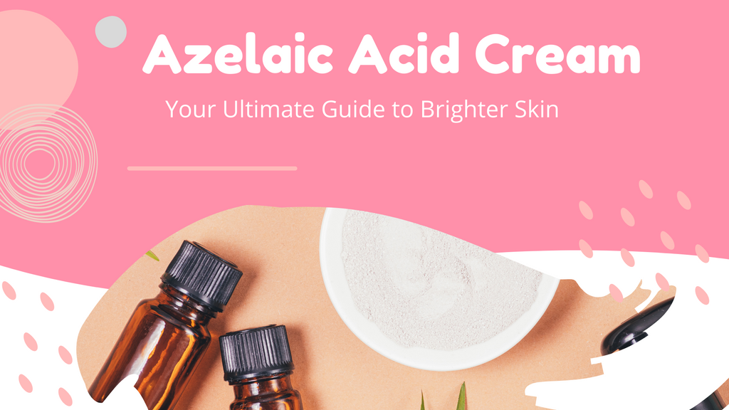 AZELAIC ACID CREAM YOUR ULTIMATE GUIDE TO BRIGHTER SKIN