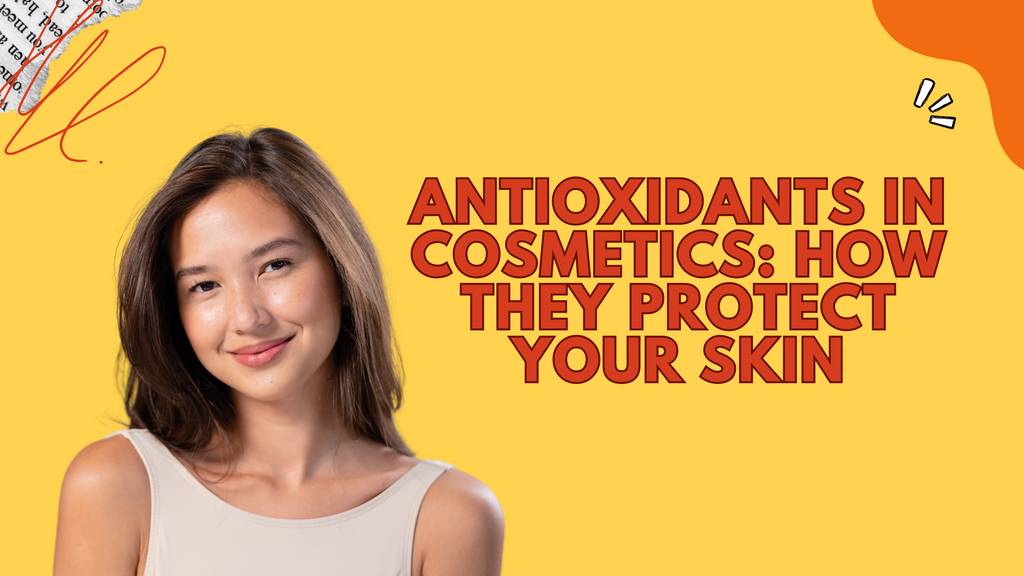 Antioxidants in Cosmetics: How They Protect Your Skin