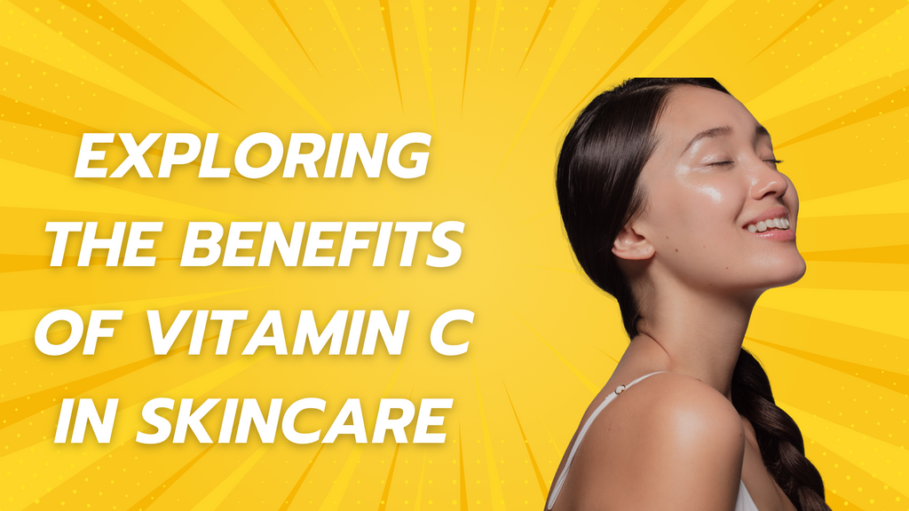 Exploring the Benefits of Vitamin C in Skincare