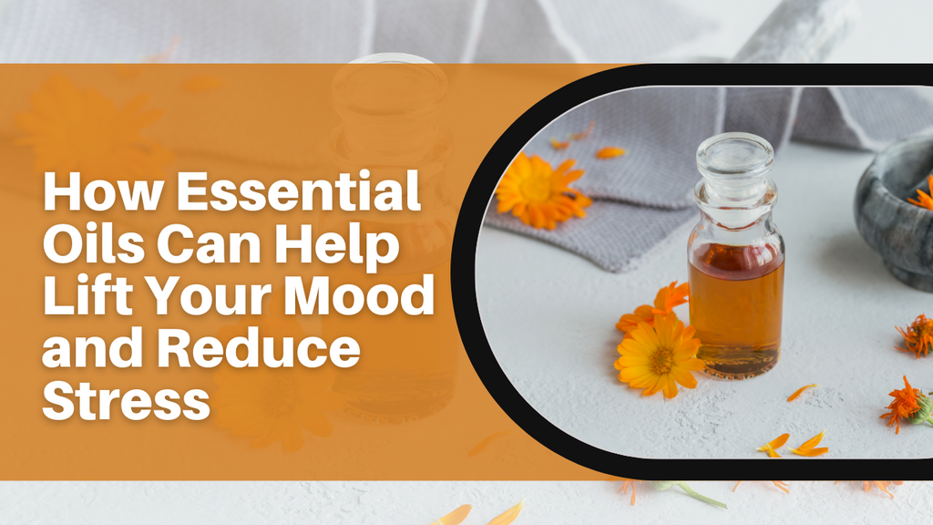How Essential Oils Can Help Lift Your Mood and Reduce Stress