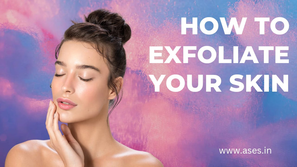 How to Exfoliate your Skin Naturally