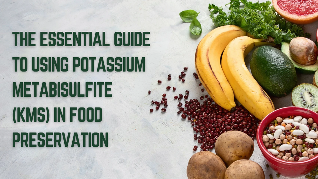 The Essential Guide to Using Potassium Metabisulfite (KMS) in Food Preservation: Benefits, Uses, and Side Effects