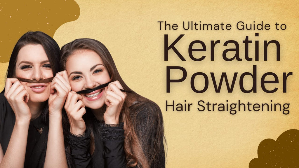 The Ultimate Guide to Keratin Powder Hair Straightening