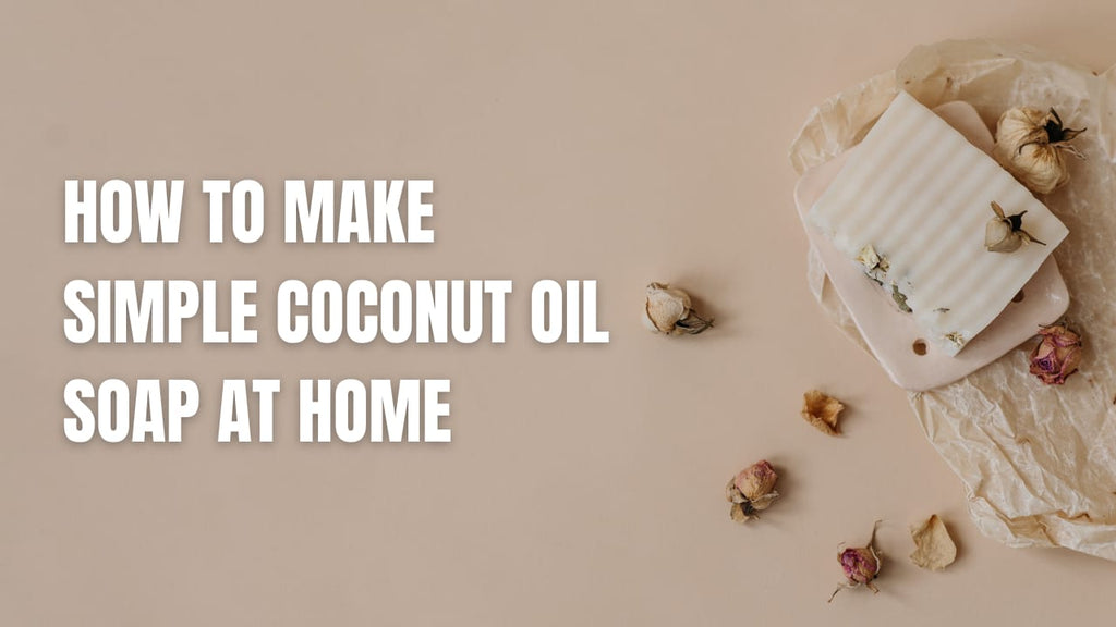 How to Make Simple Coconut Oil Soap at Home